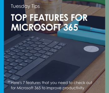 Tip Tuesday - Top Features for Microsoft 365