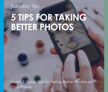 Tip Tuesday - 5 Tips for Taking Photos