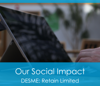 Our Social Impact - Our DESME digital support programme helps Retain Limited